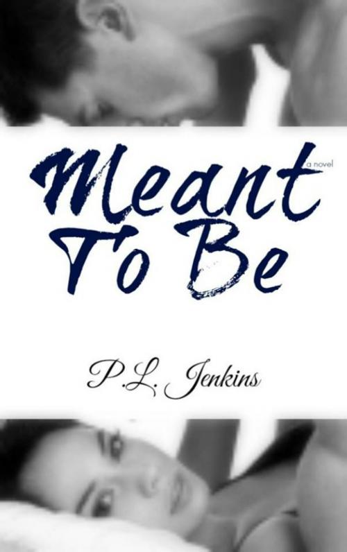 Cover of the book Meant To Be by P.L. JENKINS, P.L. Jenkins