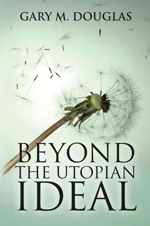 Cover of the book BEYOND THE UTOPIAN IDEAL by GARY M. DOUGLAS, Access Consciousness Publishing