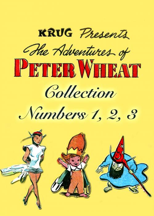 Cover of the book The Adventures of Peter Wheat Collection, Numbers 1, 2, 3 by Bakers Associates, Yojimbo Press LLC