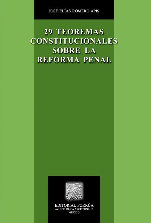 Cover of the book 29 Teoremas constitucionales sobre la Reforma Penal by José Elías Romero Apis, Editorial Porrúa México