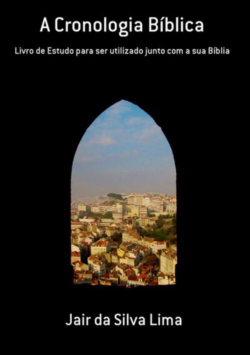 Cover of the book A Cronologia Bíblica by Jair Da Silva Lima, Clube de Autores