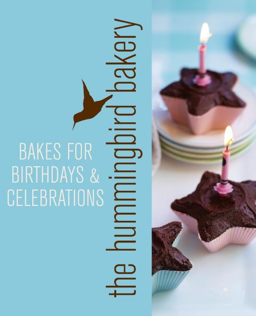 Cover of the book Hummingbird Bakery Bakes for Birthdays and Celebrations: An Extract from Cake Days by Tarek Malouf, HarperCollins Publishers