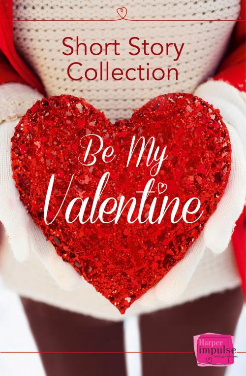 Cover of the book Be My Valentine: Short Story Collection by Teresa F. Morgan, Nikki Moore, Brigid Coady, HarperCollins Publishers