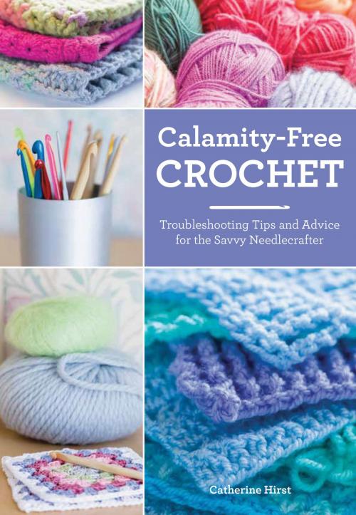 Cover of the book Calamity-Free Crochet by Catherine Hirst, Harper Design