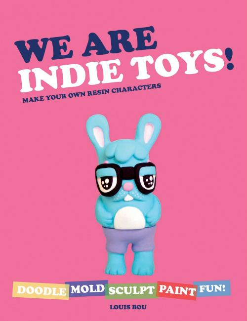 Cover of the book We Are Indie Toys by Louis Bou, Harper Design
