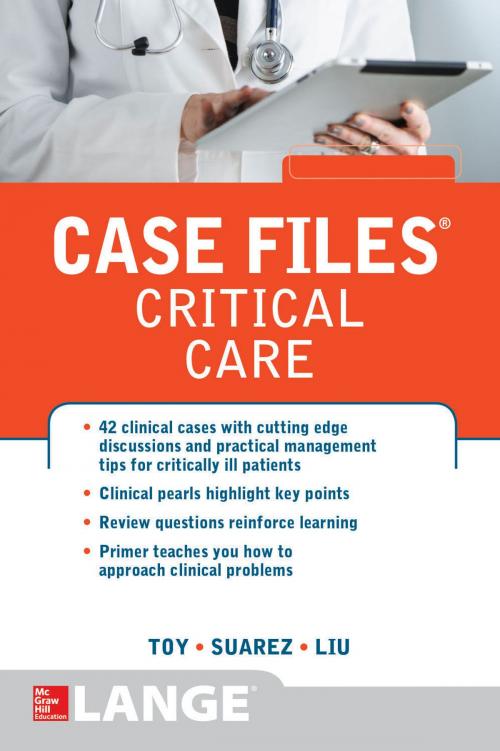 Cover of the book Case Files Critical Care by Eugene C. Toy, Terrence H. Liu, Manuel Suarez, McGraw-Hill Education