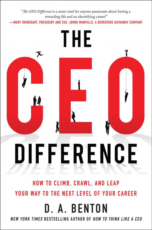 Cover of the book The CEO Difference: How to Climb, Crawl, and Leap Your Way to the Next Level of Your Career by D. A. Benton, McGraw-Hill Education