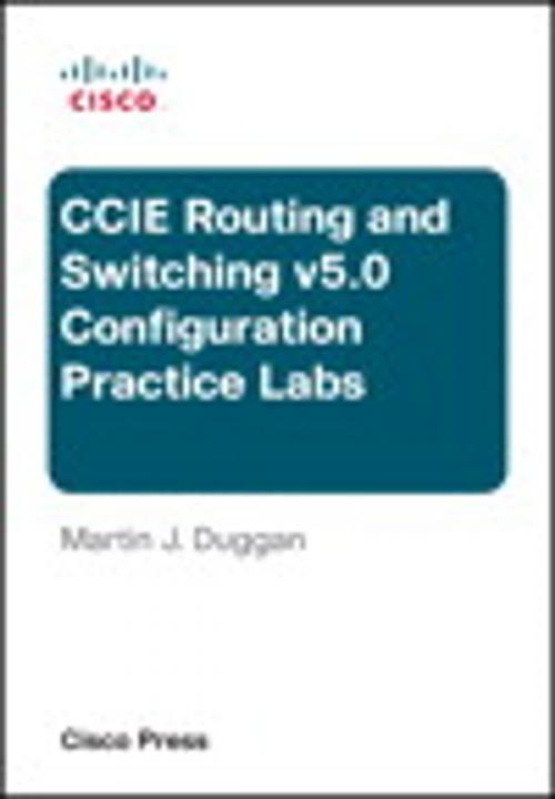 Cover of the book Cisco CCIE Routing and Switching v5.0 Configuration Practice Labs by Martin Duggan, Pearson Education