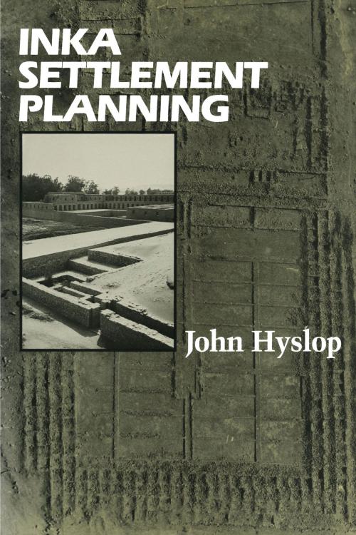 Cover of the book Inka Settlement Planning by John Hyslop, University of Texas Press