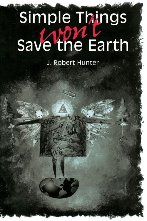 Cover of the book Simple Things Won't Save the Earth by J. Robert Hunter, University of Texas Press