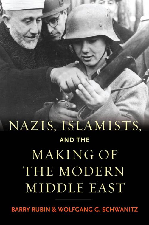 Cover of the book Nazis, Islamists, and the Making of the Modern Middle East by Barry Rubin, Wolfgang G. Schwanitz, Yale University Press