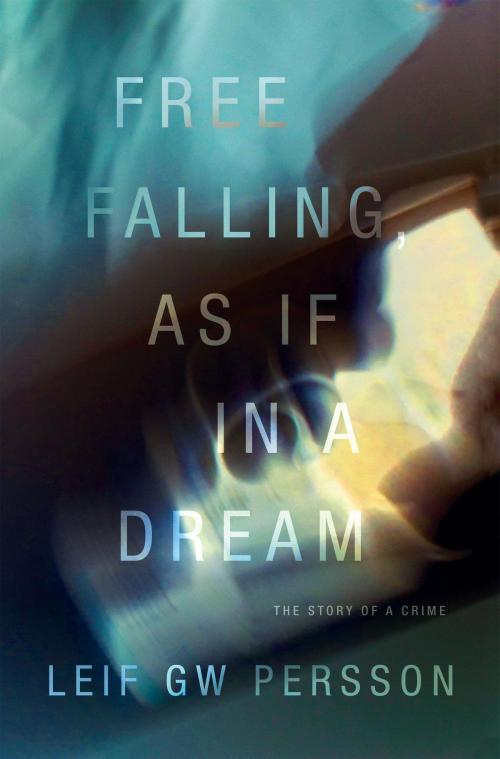 Cover of the book Free Falling, As If in a Dream by Leif GW Persson, Knopf Doubleday Publishing Group