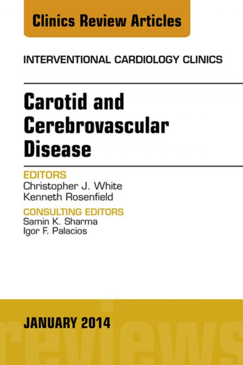 Cover of the book Carotid and Cerebrovascular Disease, An Issue of Interventional Cardiology Clinics, E-Book by Christopher J. White, MD, Kenneth Rosenfield, MD, Elsevier Health Sciences