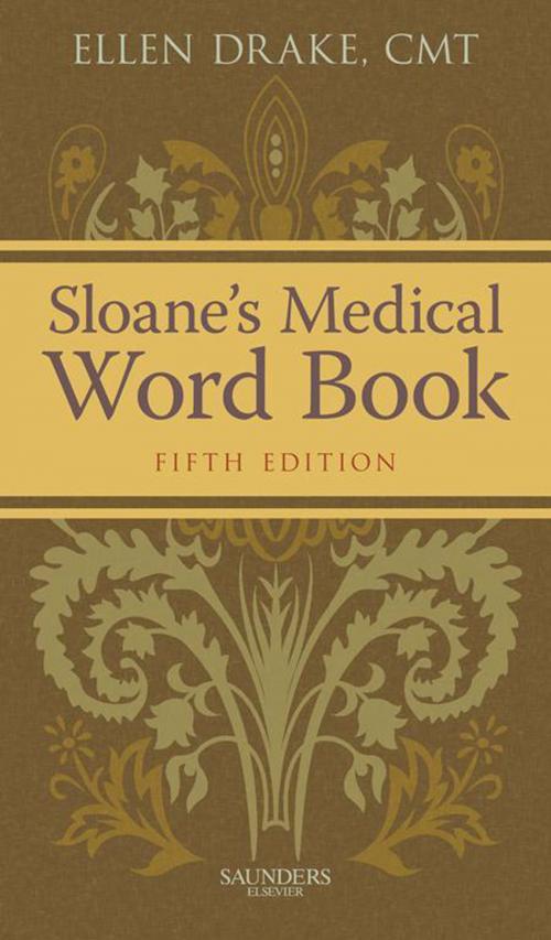 Cover of the book Sloane's Medical Word Book - E-Book by Ellen Drake, CMT, FAAMT, Elsevier Health Sciences