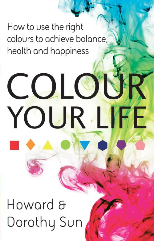 Cover of the book Colour Your Life by Dorothy Sun, Howard Sun, Little, Brown Book Group