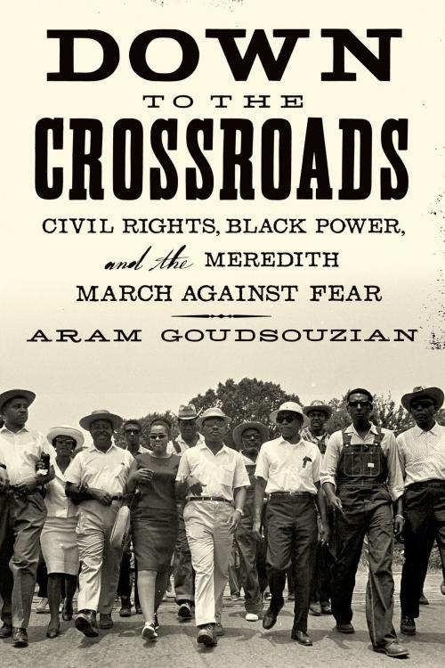 Cover of the book Down to the Crossroads by Aram Goudsouzian, Farrar, Straus and Giroux