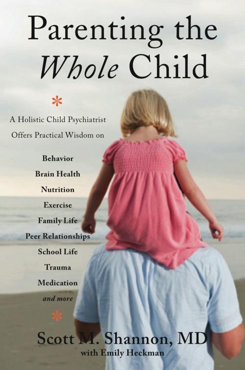 Cover of the book Parenting the Whole Child: A Holistic Child Psychiatrist Offers Practical Wisdom on Behavior, Brain Health, Nutrition, Exercise, Family Life, Peer Relationships, School Life, Trauma, Medication, and More . . . by Scott M. Shannon, W. W. Norton & Company