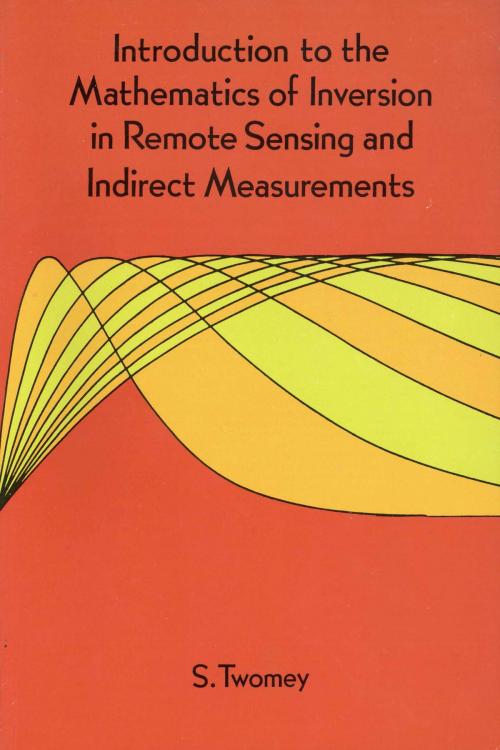 Cover of the book Introduction to the Mathematics of Inversion in Remote Sensing and Indirect Measurements by S. Twomey, Dover Publications