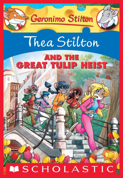 Cover of the book Thea Stilton and the Great Tulip Heist by Thea Stilton, Scholastic Inc.