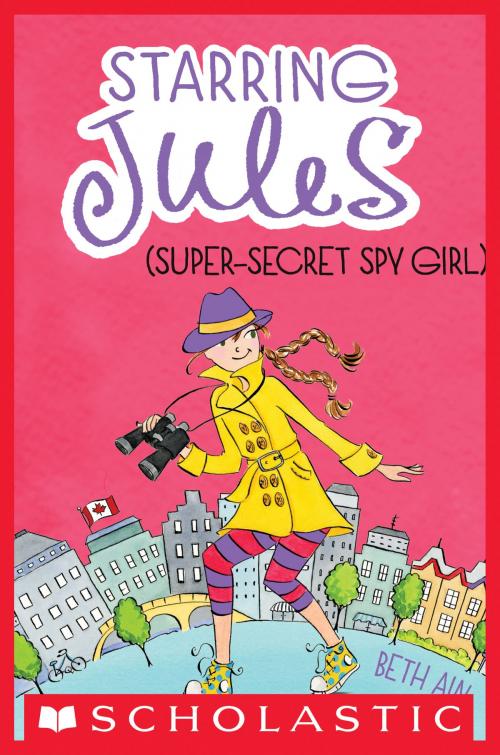 Cover of the book Starring Jules #3: Starring Jules (super-secret spy girl) by Beth Ain, Scholastic Inc.
