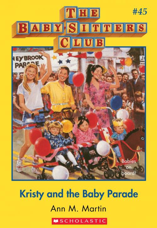 Cover of the book The Baby-Sitters Club #45: Kristy and the Baby Parade by Ann M. Martin, Scholastic Inc.
