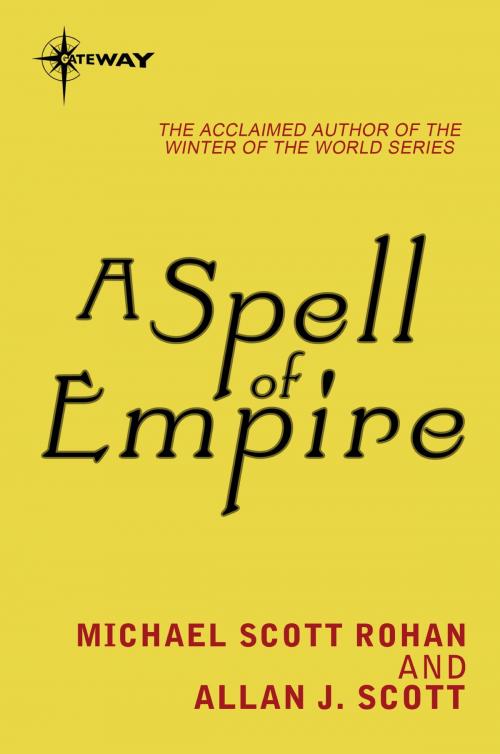 Cover of the book A Spell of Empire by Allan J. Scott, Michael Scott Rohan, Orion Publishing Group