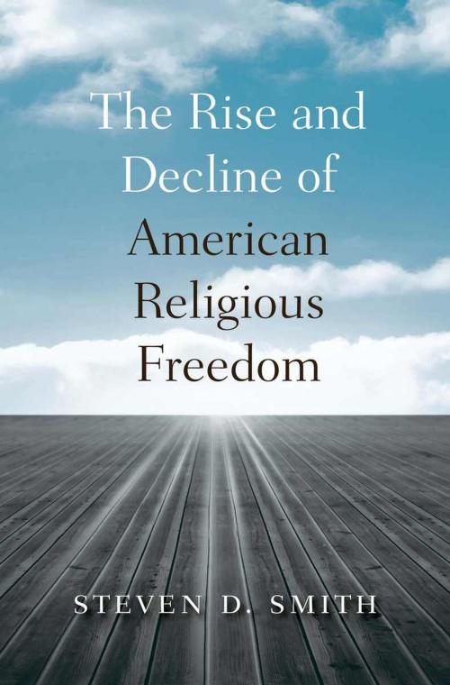 Cover of the book The Rise and Decline of American Religious Freedom by Steven D. Smith, Harvard University Press