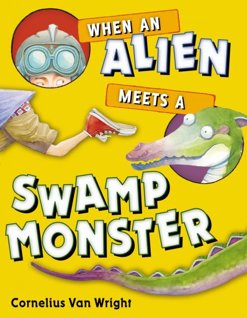 Cover of the book When an Alien Meets a Swamp Monster by Cornelius Van Wright, Penguin Young Readers Group