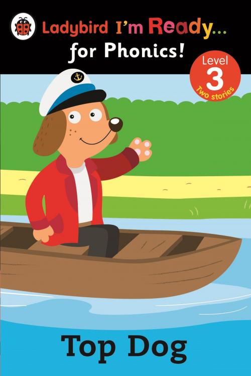 Cover of the book Top Dog: Ladybird I'm Ready for Phonics: Level 3 by Penguin Books Ltd, Penguin Books Ltd