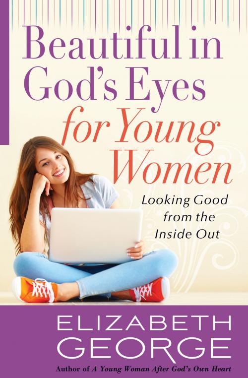 Cover of the book Beautiful in God's Eyes for Young Women by Elizabeth George, Harvest House Publishers