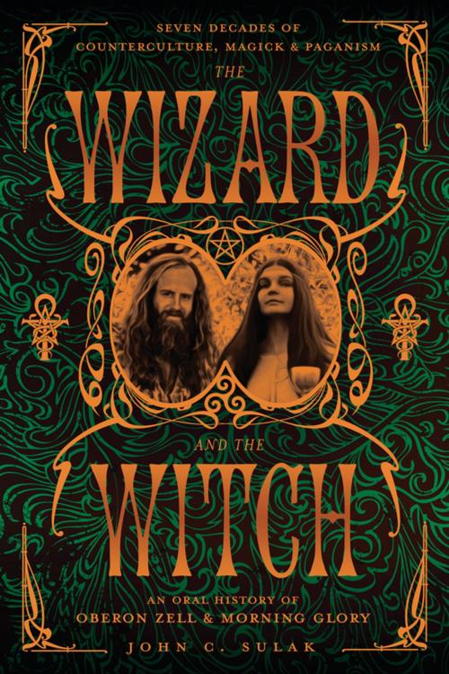 Cover of the book The Wizard and the Witch by John C. Sulak, Oberon Zell, Morning Glory Zell, Carl Llewellyn Weschcke, Llewellyn Worldwide, LTD.