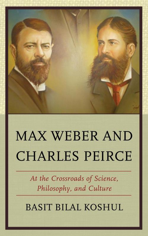 Cover of the book Max Weber and Charles Peirce by Basit Bilal Koshul, Lexington Books