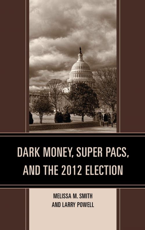 Cover of the book Dark Money, Super PACs, and the 2012 Election by Melissa M. Smith, Larry Powell, Lexington Books
