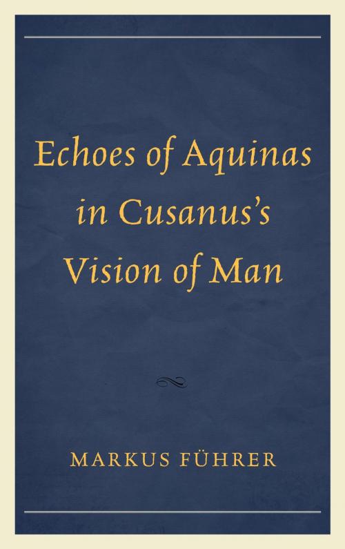 Cover of the book Echoes of Aquinas in Cusanus's Vision of Man by Markus Führer, Lexington Books