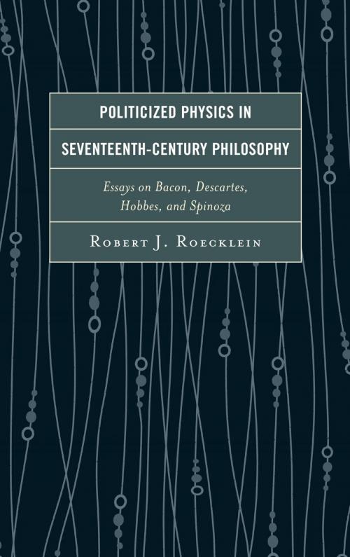 Cover of the book Politicized Physics in Seventeenth-Century Philosophy by Robert J. Roecklein, Lexington Books