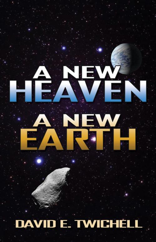 Cover of the book A New Heaven A New Earth by David E. Twichell, Infinity Publishing