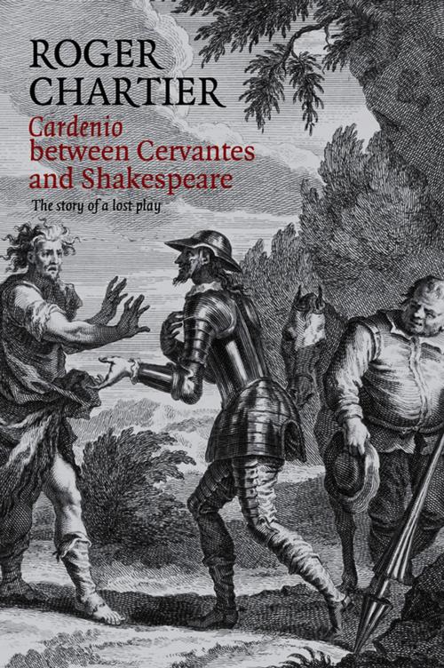 Cover of the book Cardenio between Cervantes and Shakespeare by Roger Chartier, Wiley
