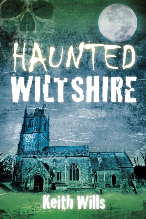Cover of the book Haunted Wiltshire by Keith Wills, The History Press