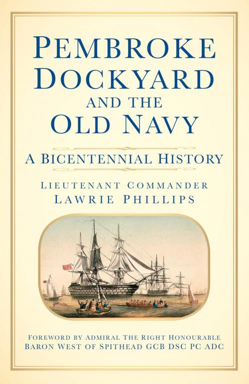 Cover of the book Pembroke Dockyard and the Old Navy by Lawrie Phillips; Lieutenant Commander, The History Press