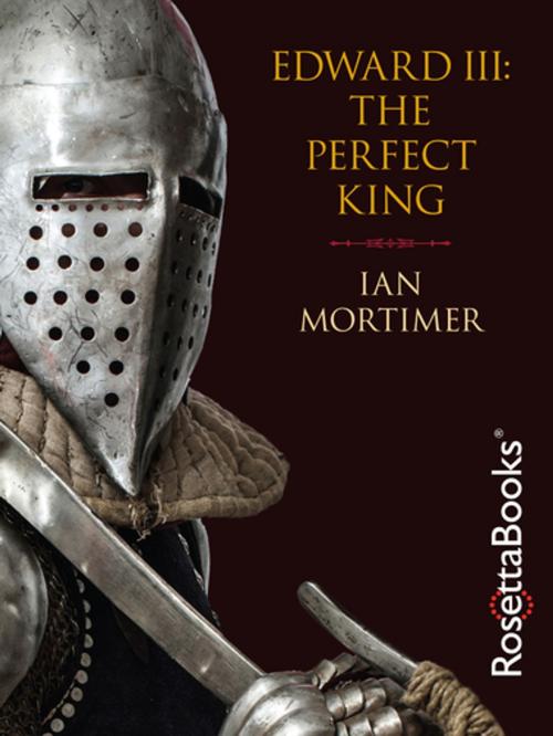 Cover of the book Edward III: The Perfect King by Ian Mortimer, RosettaBooks