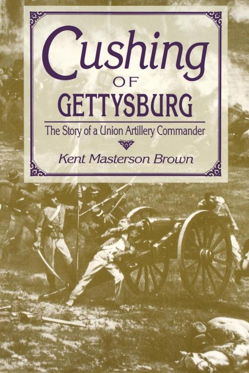 Cover of the book Cushing of Gettysburg by Kent Masterson Brown, The University Press of Kentucky