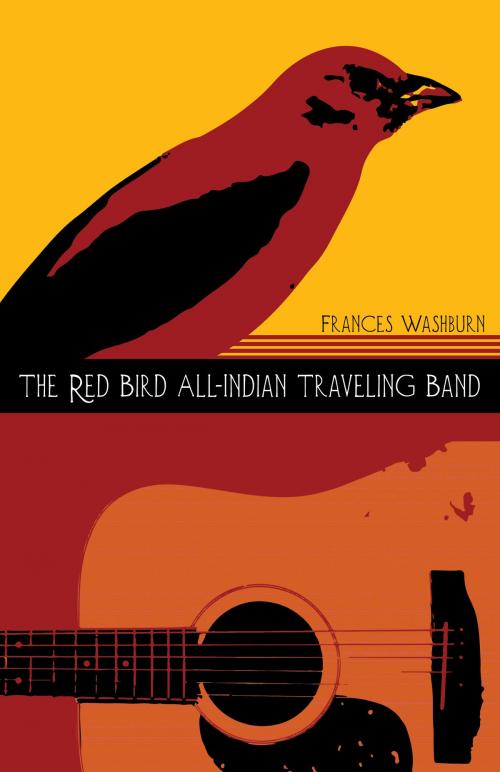 Cover of the book The Red Bird All-Indian Traveling Band by Frances Washburn, University of Arizona Press
