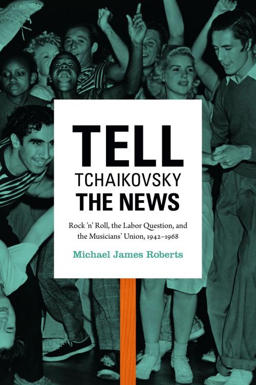 Cover of the book Tell Tchaikovsky the News by Michael James Roberts, Duke University Press