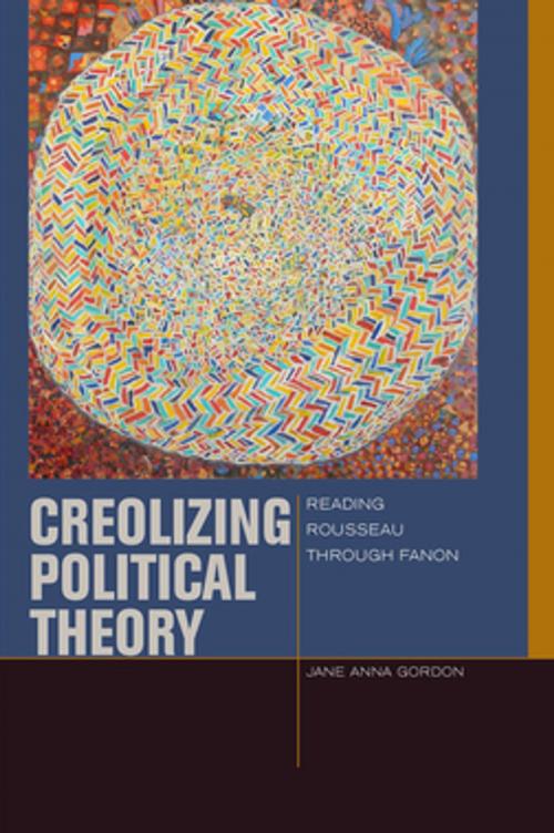 Cover of the book Creolizing Political Theory by Jane Anna Gordon, Fordham University Press