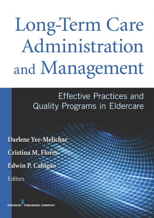 Cover of the book Long-Term Care Administration and Management by Darlene Yee-Melichar, EdD, Cristina Flores, PhD, RN, Springer Publishing Company
