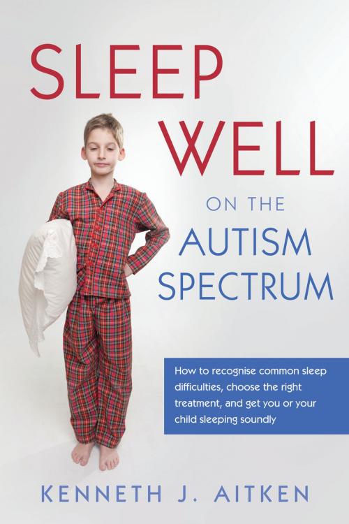 Cover of the book Sleep Well on the Autism Spectrum by Kenneth Aitken, Jessica Kingsley Publishers