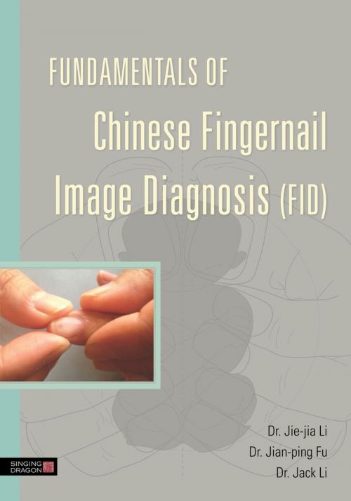 Cover of the book Fundamentals of Chinese Fingernail Image Diagnosis (FID) by Jie-Jia Li, Jian-Ping Fu, Jack Li, Jessica Kingsley Publishers