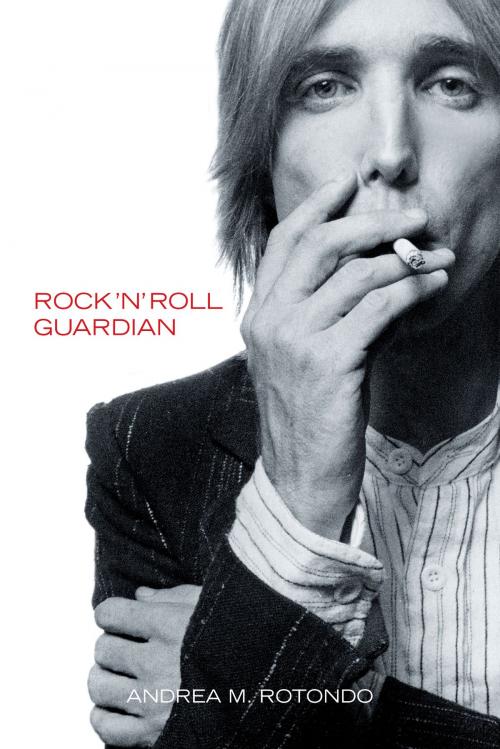 Cover of the book Tom Petty: Rock ‘n’ Roll Guardian by Andrea M. Rotondo, Music Sales Limited