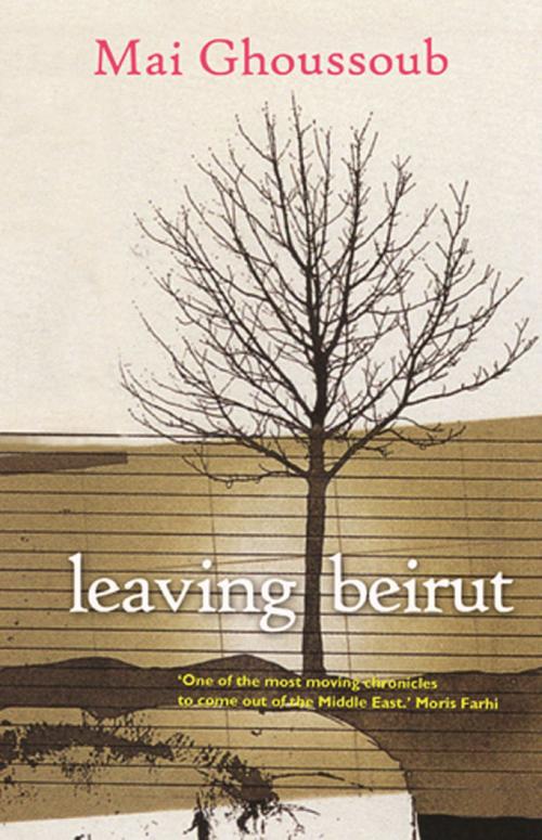 Cover of the book Leaving Beirut by Mai Ghoussoub, Saqi