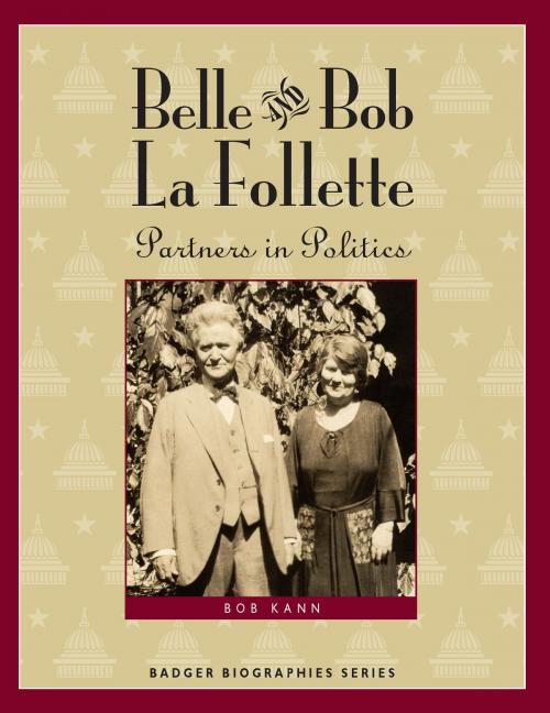 Cover of the book Belle and Bob La Follette by Bob Kann, Wisconsin Historical Society Press